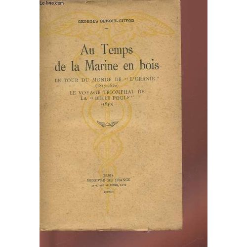 Au Temps De La Marine En Bois : Le Tour Du Monde De L Uranie (1817-1820) - Le Voyage Triomphal De La Belle Poule (1840).