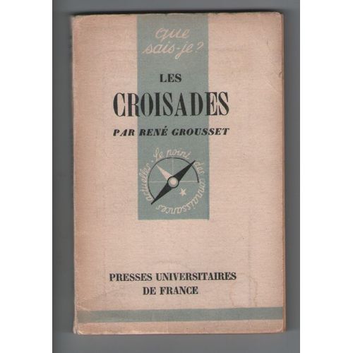 Les Croisades, René Grousset, Que Sais-Je? , N°157 , Presses Universitaires De France 1948