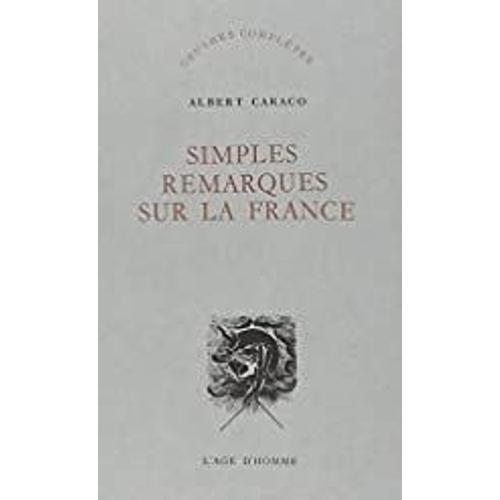 Simples Remarques Sur La France (Oeuvres Complètes... / Albert Caraco.) Euvres Complètes... / Albert Caraco.