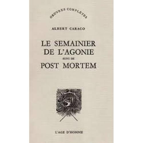 Le Semainier De L'agonie Suivi De Post Mortem Le Semainier De 1963 (Oeuvres Complètes... / Albert Caraco) Par Albert Caraco