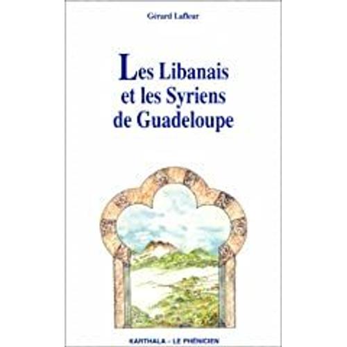 Les Libanais Et Les Syriens De Guadeloupe Par Gérard Lafleur