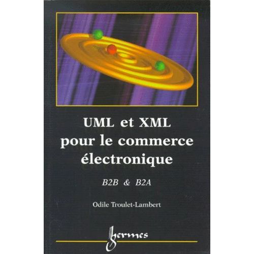 Uml Et Xml Pour Le Commerce Électronique - Business To Business, Business To Administration