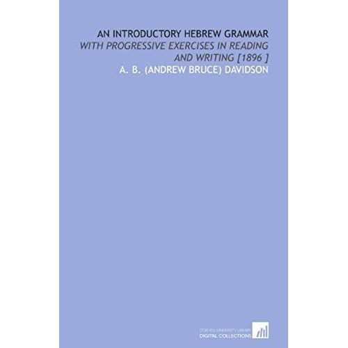 An Introductory Hebrew Grammar: With Progressive Exercises In Reading And Writing [1896 ]