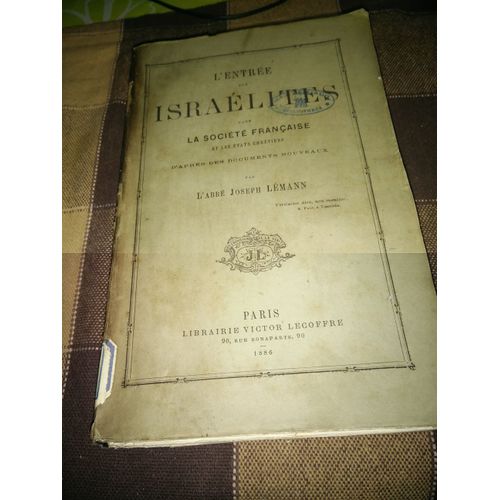 L'entrée Des Israélites Dans La Société Française Et Les Etats Chrétiens, D'après Des Documents Nouveaux, Par L'abbé Joseph Lémann