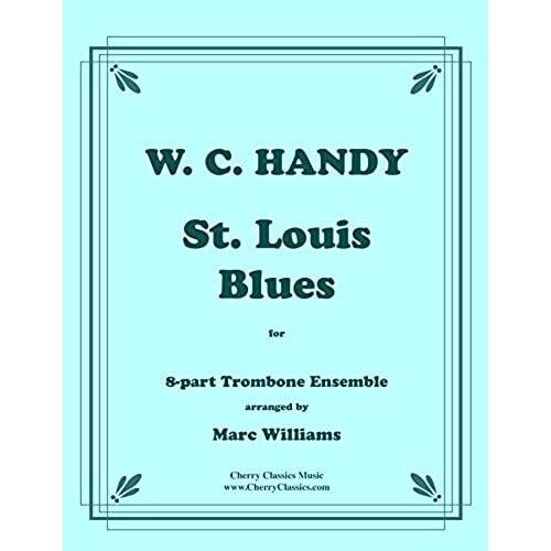 Handy - St. Louis Blues For 8-Part Trombone Ensemble, Arranged By Marc Williams