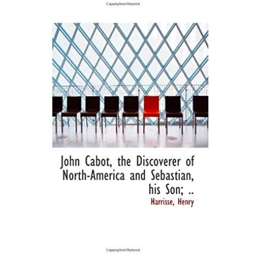 John Cabot, The Discoverer Of North-America And Sebastian, His Son; ..