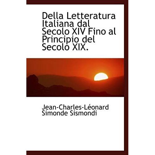 Della Letteratura Italiana Dal Secolo Xiv Fino Al Principio Del Secolo Xix.