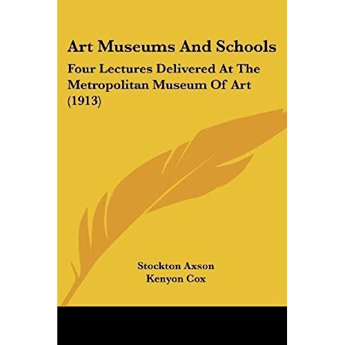 Art Museums And Schools: Four Lectures Delivered At The Metropolitan Museum Of Art (1913)