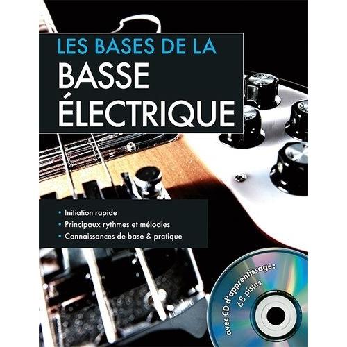 Les Bases De La Basse Électrique - Initiation Rapide - Mélodies Et Accords - Connaissances De Base & Pratique (1 Cd Audio)