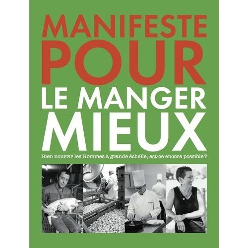 Manifeste Pour Le Manger Mieux - Bien Nourrir Les Hommes À Grande Échelle, Est-Ce Encore Possible ?