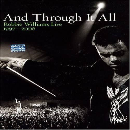 Robbie Williams: And Through It All - Live 1997-2006 By Robbie Williams