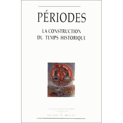 Périodes - La Construction Du Temps Historique, 5ème Colloque D'histoire Au Présent