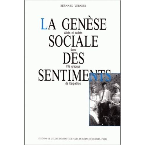 La Genèse Sociale Des Sentiments - Aînés Et Cadets Dans L'île Grecque De Karpathos