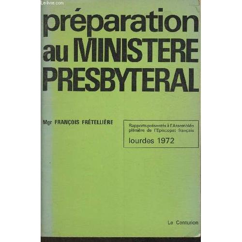 Préparation Au Ministère Presbytéral- Rapports Présentés À L Assemblée Plénière De L Episcopat Franais- Lourdes 1972