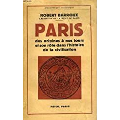 Paris, Des Origines À Nos Jours... Par Barroux R.