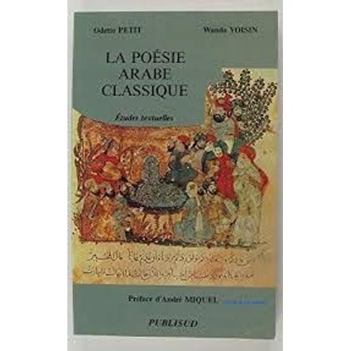 La Poésie Arabe Classique, Études Textuelles. Préface D'andré Miquel, Publié Avec Le Concours Du Centre National Des Lettres