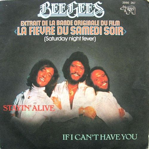 Stayin' Alive + If I Can't Have You ( Extrait De La Bande Originale Du Film " La Fièvre Du Samedi Soir " - Saturday Night Fever) 1977