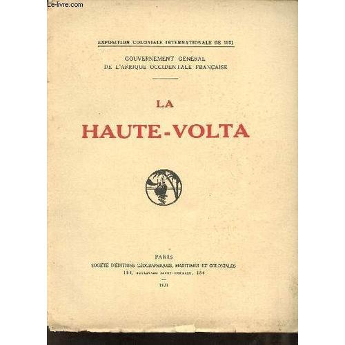 La Haute-Volta - Gouvernement Général De L Afrique Occidentale Française - Exposition Coloniale Internationale De 1931.
