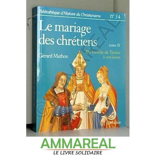 Mariage Des Chrétiens, Tome 2 : Du Concile De Trente À Nos Jours