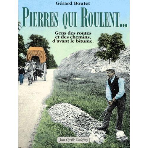 Pierres Qui Roulent ? - Gens Des Routes Et Des Chemins, D'avant Le Bitume