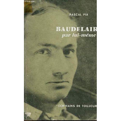 Baudelaire Par Lui-Même - Collection Écrivains De Toujours.