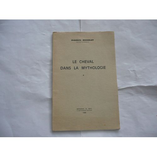 Frédéric Michelet - Le Cheval Dans La Mythologie - Imp Espic - 1968