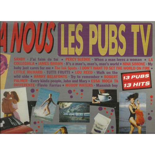 A Nous Les Pubs Tv 13 Pubs 13 Hits : Walk On The Wild Side, It's A Man's World, My Baby Just Cares For Me, La Colegiala, When A Man Loves A Woman, Tutti Frutti, ................