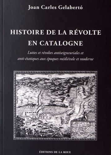 Histoire De La Révolte En Catalogne - Luttes Et Révoltes Antiseigneuriales Et Anti-Étatiques Aux Époques Médiévale Et Moderne