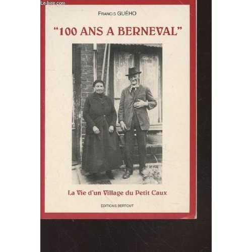 100 Ans À Berneval : La Vie D Un Village Du Petit Caux