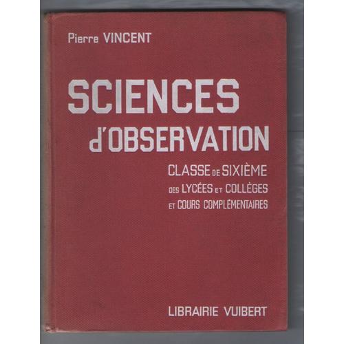 Sciences D'observation, Classe De Sixième, Pierre Vincent, Quatrième Édition, Librairie Vuibert 1953