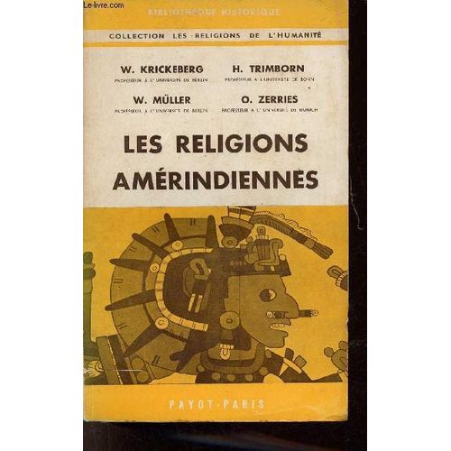 Les Religions Amérindiennes - Aztèques Mayas Incas Indiens D Amérique Du Nord Peuples Archaïques D Amérique Du Sud Et Des Antilles - Collection Bibliothèque Historique.