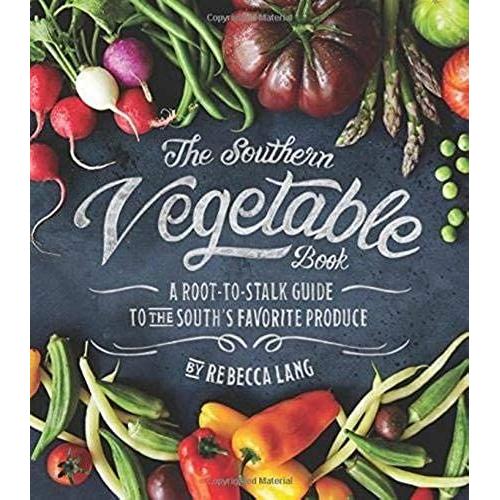 The Southern Vegetable Book: A Root-To-Stalk Guide To The South's Favorite Produce (Southern Living)