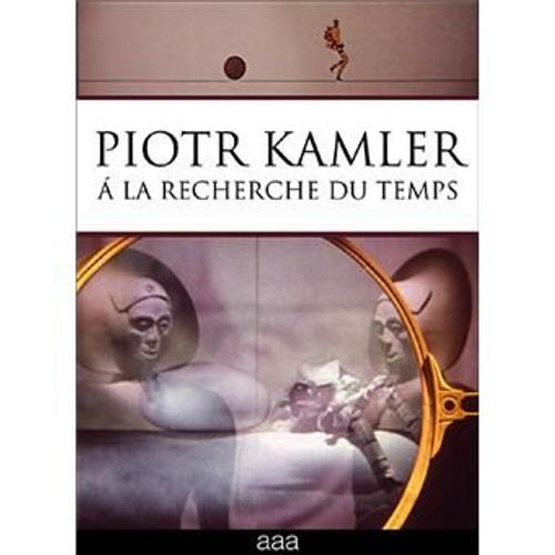 Piotr Kamler, À La Recherche Du Temps