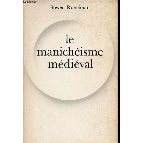 Le Manichéisme Médiéval - L Hérésie Dualiste Dans Le Christianisme - Collection Le Regard De L Histoire.