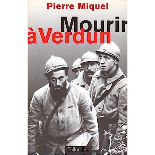 Mourir À Verdun - Pierre Miquel - Tallandier - 1995 - Histoire - Récit - Guerre 1914-18 - Holocauste -Sacrifice - Pétain