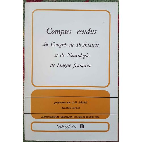 Comptes Rendus Du Congrès De Psychiatrie Et De Neurologie De Langue Française, 83e Session, Besançon, 24-28 Juin 1985