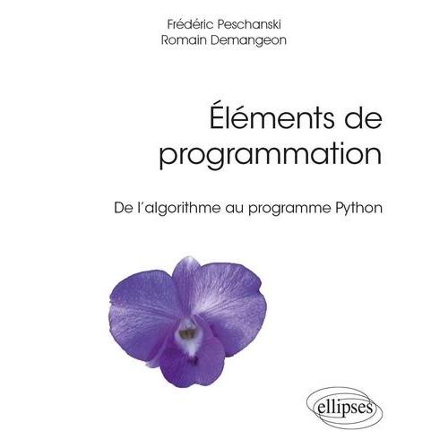 Eléments De Programmation - De L?Algorithme Au Programme Python