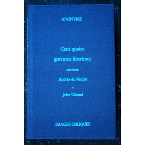Eo Cent Quatre Gravures Libertines Andréa De Nerciat & John Cleland * Anonyme * Images Obliques * 1979 * Relié 142 Pages