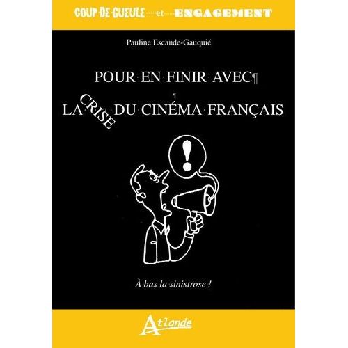 Pour En Finir Avec La Crise Du Cinéma Français - Le Cinéma Français Crève L'écran