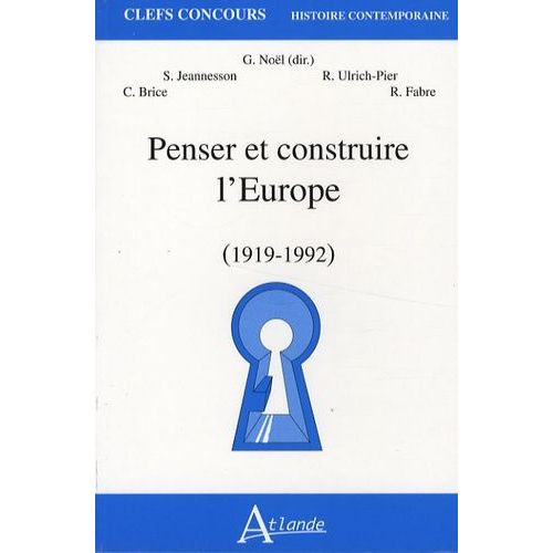 Penser Et Construire L'europe (1919-1992)