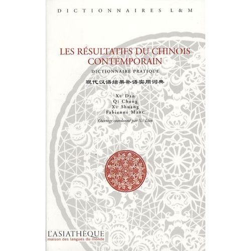 Les Résultatifs Du Chinois Contemporain - Dictionnaire Pratique