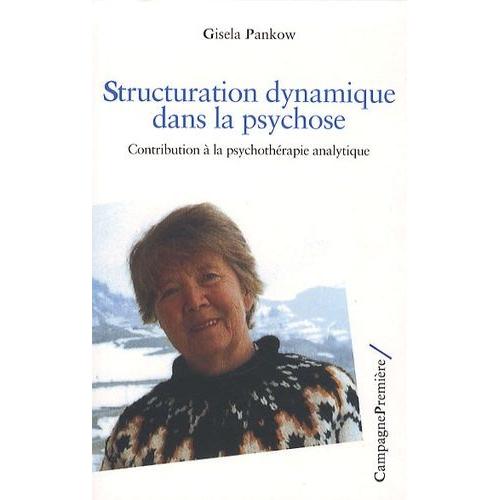 Structuration Dynamique Dans La Psychose - Contribution À La Psychothérapie Analytique