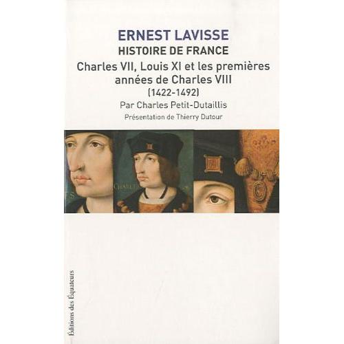 Histoire De France - Tome 8, Charles Vii, Louis Xi Et Les Premières Années De Charles Viii (1422-1492)