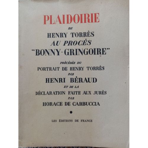 Plaidoirie De Henry Torrès Au Procès "Bonny-Gringoire" Précédée Du Portrait De Henry Torrès Par Henry Béraud Et De La Déclaration Faite Aux Jurés Par Horace De Carbuccia