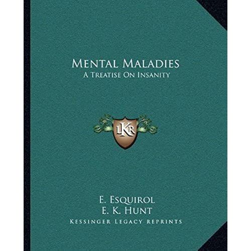 Mental Maladies: A Treatise On Insanity