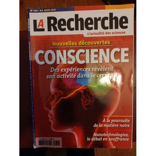 La Recherche N°439 : Conscience, Des Expériences Révèlent Son Activité Dans Le Cerveau