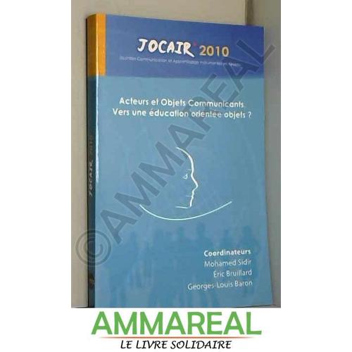 Acteurs Et Objets Commmunicants. Vers Une Education Orientee Objets ? Actes De Jocair'2010 (Journe