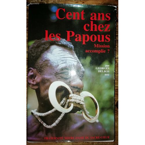 Cent Ans Chez Les Papous Mission Accomplie ?