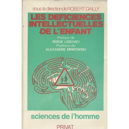 Les Déficiences Intellectuelles De L'enfant. Préface De Serge Lebovivi. Postface De Alexandre Minkowski. Editions Privat. Sciences De L'homme. 1983. (Psychiatrie, Pédopsychiatrie, Médecine) Reliure I