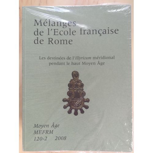 Mélanges De L'ecole Française De Rome, Moyen-Age, 120-2, 2008, Les Destinées De LIllyricum Méridional Pendant Le Haut Moyen Âge